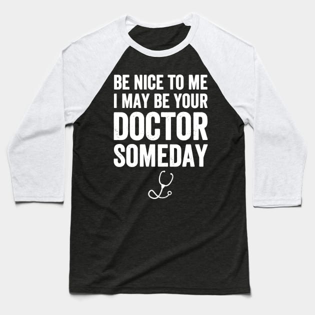 Be nice to me I may be your doctor someday Baseball T-Shirt by captainmood